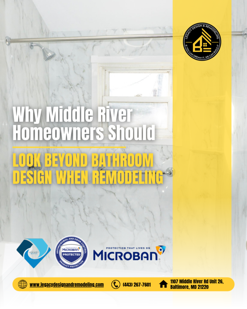 Why Middle River Homeowners Should Look Beyond Bathroom Design When Remodeling
